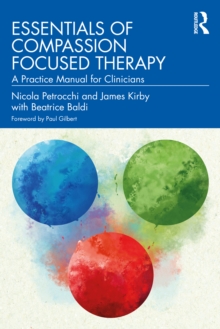 Essentials of Compassion Focused Therapy : A Practice Manual for Clinicians