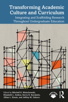 Transforming Academic Culture and Curriculum : Integrating and Scaffolding Research Throughout Undergraduate Education