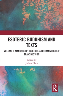 Esoteric Buddhism and Texts : Volume I, Manuscript Culture and Transborder Transmission