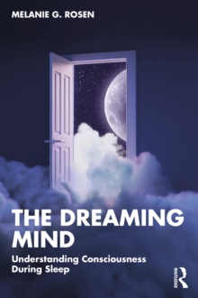 The Dreaming Mind : Understanding Consciousness During Sleep