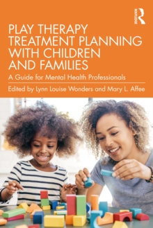 Play Therapy Treatment Planning with Children and Families : A Guide for Mental Health Professionals