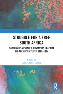 Struggle for a Free South Africa : Campus Anti-Apartheid Movements in Africa and the United States, 1960-1994