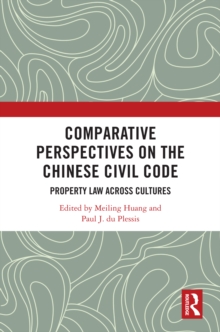 Comparative Perspectives on the Chinese Civil Code : Property Law Across Cultures