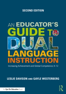 An Educator's Guide to Dual Language Instruction : Increasing Achievement and Global Competence, K12