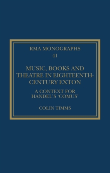 Music, Books and Theatre in Eighteenth-Century Exton : A Context for Handel's 'Comus'