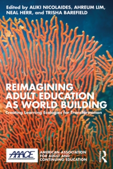 Reimagining Adult Education as World Building : Creating Learning Ecologies for Transformation