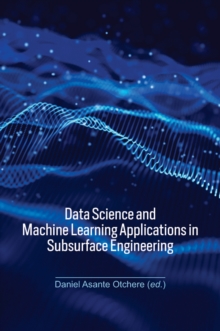 Data Science and Machine Learning Applications in Subsurface Engineering