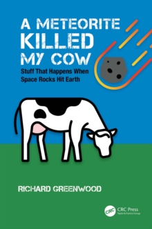 A Meteorite Killed My Cow : Stuff That Happens When Space Rocks Hit Earth