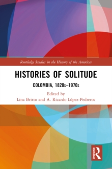 Histories of Solitude : Colombia, 1820s-1970s