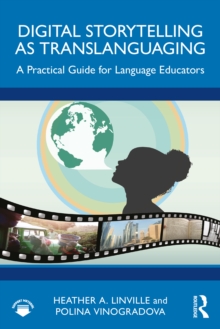 Digital Storytelling as Translanguaging : A Practical Guide for Language Educators