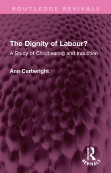 The Dignity of Labour? : A Study of Childbearing and Induction