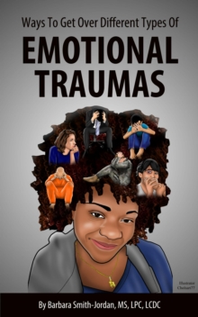 Ways To Get Over Different Types Of Emotional Traumas