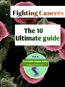 Fighting Cancer; The 10 Ultimate guide