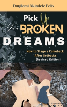 Pick up Your Broken Dreams: How to Stage a Comeback after Setbacks