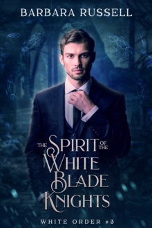 Spirit of the White Blade Knights (The White Order 3)