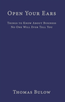 Open Your Ears: Things to Know About Business No One Will Ever Tell You