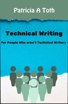 Technical Writing for People Who Aren't Technical Writers