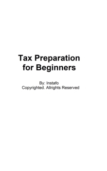 Tax Preparation for Beginners: The Easy Way to Prepare, Reduce, and File Taxes Yourself