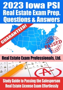 2023 Iowa PSI Real Estate Exam Prep Questions & Answers: Study Guide to Passing the Salesperson Real Estate License Exam Effortlessly