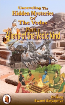 Unraveling the Hidden Mysteries of the Vedas, Part 1: Aliens of the Vedic Kind