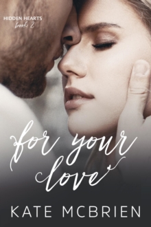 For Your Love (Hidden Hearts #2)