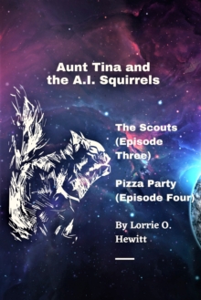 Aunt Tina and the A.I. Squirrels The Scouts (Episode Three) Pizza Party (Episode Four)