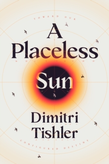 Placeless Sun: Toward Our Configured Destiny