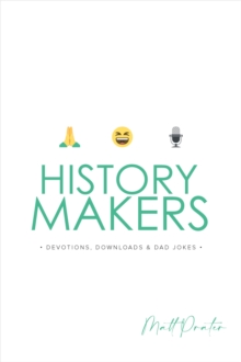 History Makers: Devotions, Downloads & Dad Jokes