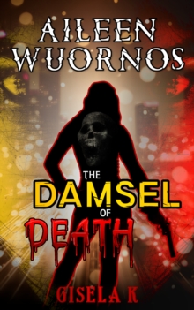 Aileen Wuornos: The Damsel of Death