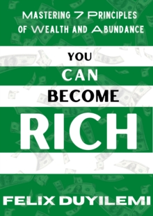 You Can Become Rich: Mastering 7 Principles of Wealth and Abundance