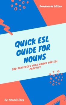 Quick ESL Guide for Nouns: 300 Sentences with Nouns for ESL Practice