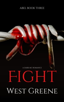 Fight: A Dark MC Romance [Abel Trilogy Book 3]