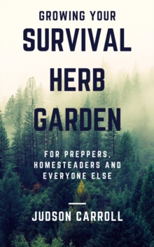 Growing Your Survival Herb Garden for Preppers, Homesteaders and Everyone Else