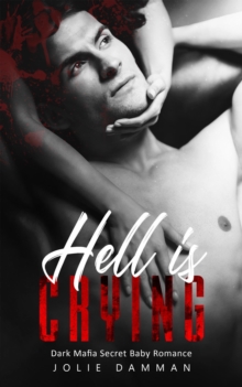 Hell Is Crying: Dark Mafia Secret Baby Romance