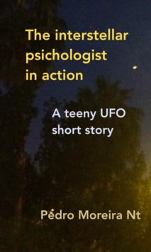 Interstellar Psychologist in Action A Teeny UFO Short Story