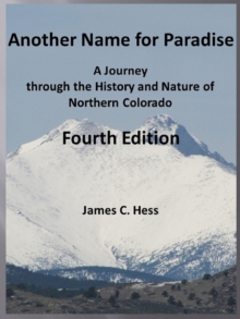 Another Name for Paradise: A Journey through the History and Nature of Northern Colorado, Fourth Edition