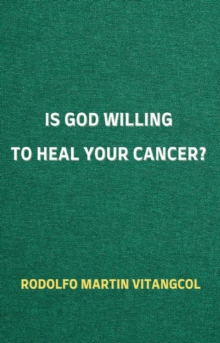 Is God Willing to Heal Your Cancer?