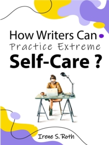 How Writers Can Practice Extreme Self-Care