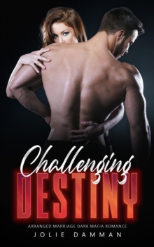 Challenging Destiny: Arranged Marriage Dark Mafia Romance