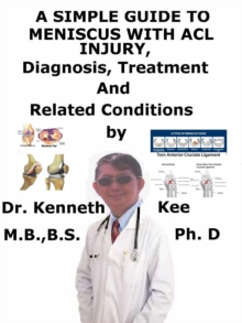 Simple Guide to Meniscus with Acl Injury, Diagnosis, Treatment and Related Conditions