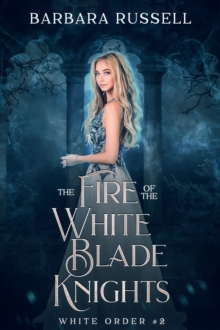 Fire of the White Blade Knights (The White Order 2)