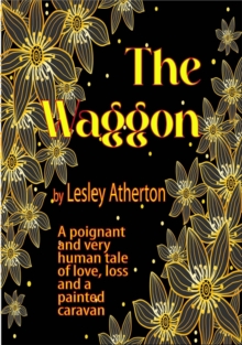 Waggon: A Poignant and Very Human Tale of Love, Loss and a Painted Caravan