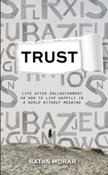 Trust: Life after Enlightenment, or How to Live Happily in a World without Meaning