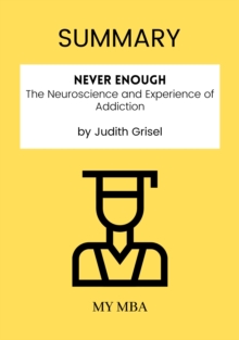 Summary: Never Enough : The Neuroscience and Experience of Addiction by Judith Grisel