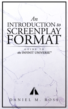 Introduction to Screenplay Format: Guide to The Infinit Universe(TM)