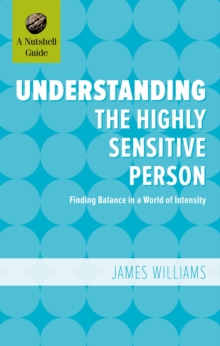 Understanding the Highly Sensitive Person: Finding Balance in a World of Intensity : A Nutshell Guide, #4