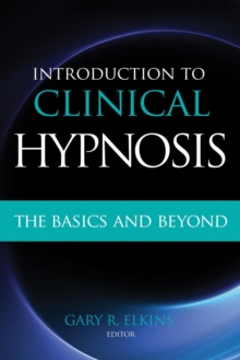 Introduction to Clinical Hypnosis: The Basics and Beyond