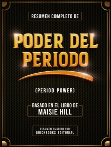 Resumen Completo De Poder Del Periodo (Period Power) - Basado En El Libro De Maisie Hill