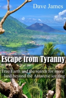 Escape from Tyranny: True Earth and the Search for More Land beyond the Antarctic Ice Ring