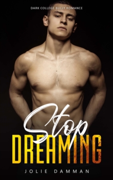 Stop Dreaming: Dark College Bully Romance